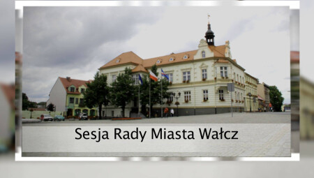 Sesja Rady Miasta Wałcza 